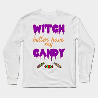 Witch Better Have My Candy Halloween Costume Long Sleeve T-Shirt